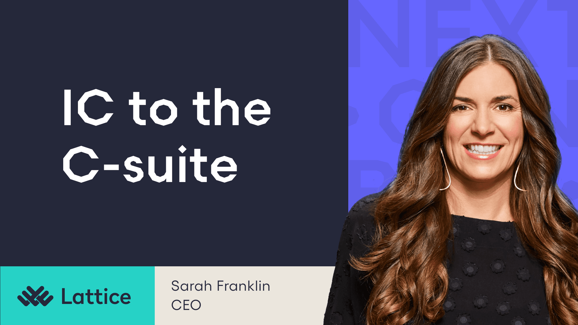 Next Gen Builders Episode 1 "IC to the C-suite" featuring Sarah Franklin, CEO of Lattice