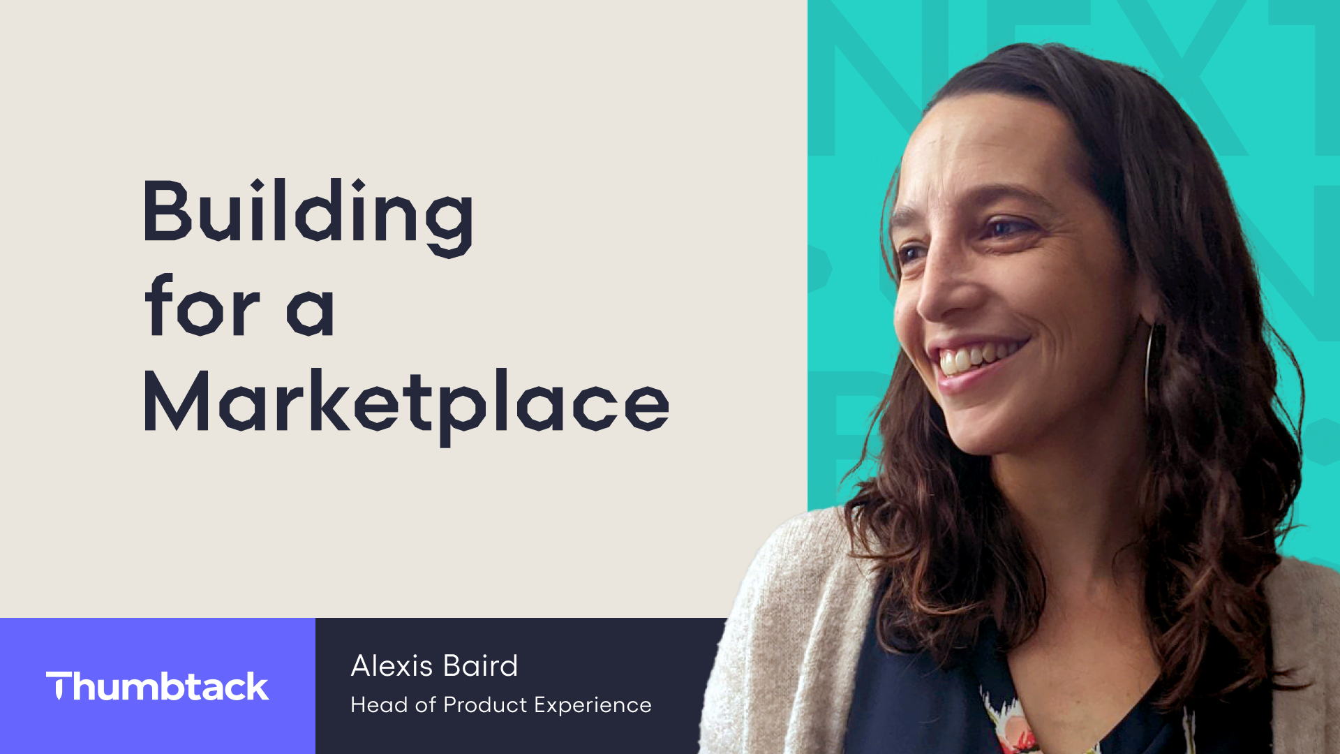 Next Gen Builders Episode 7 "Building for a Marketplace" featuring Alexis Baird, Head of Product Experience at Thumbtack