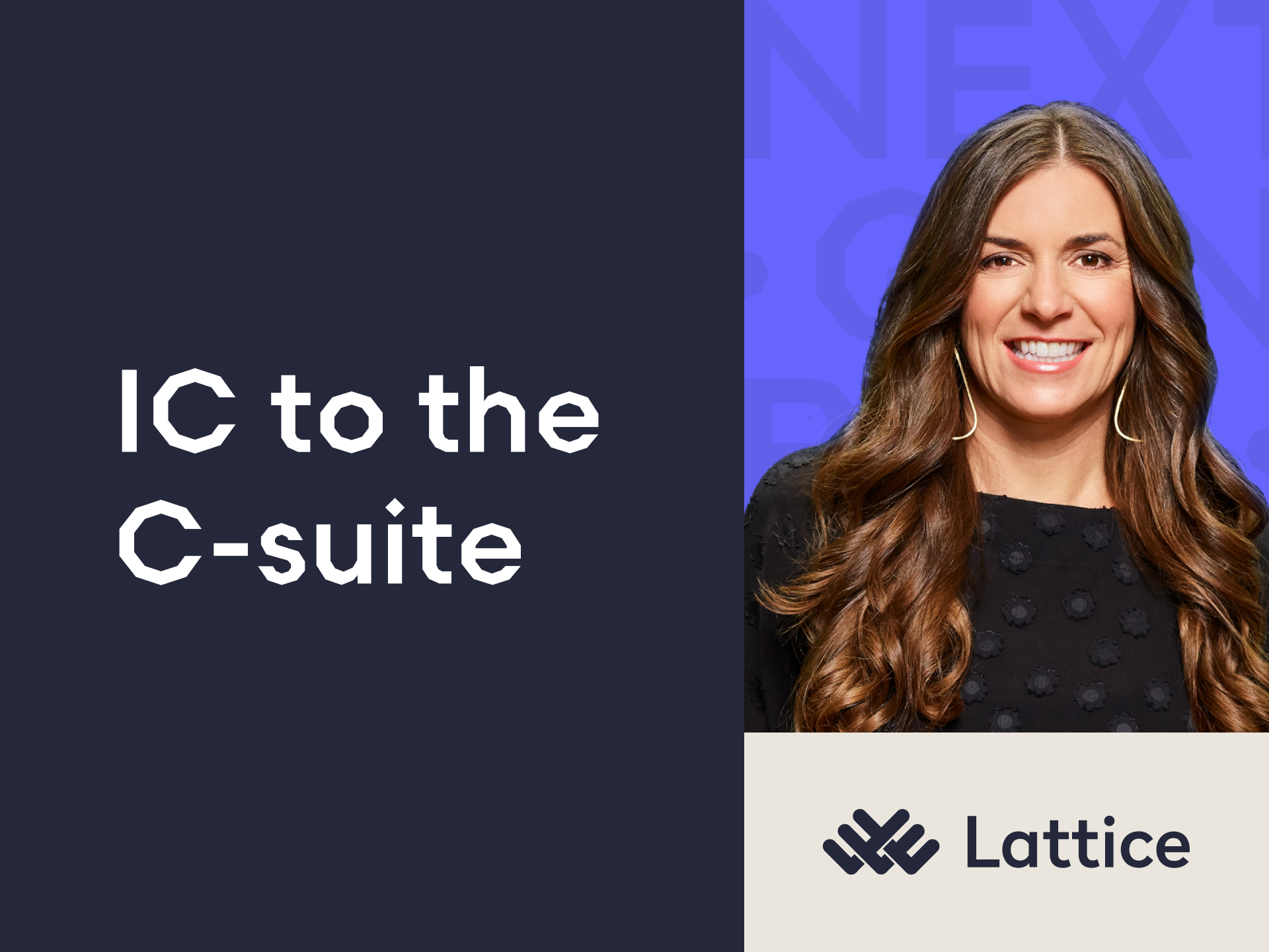 Next Gen Builders Episode 1 "IC to the C-suite" featuring Sarah Franklin, CEO of Lattice