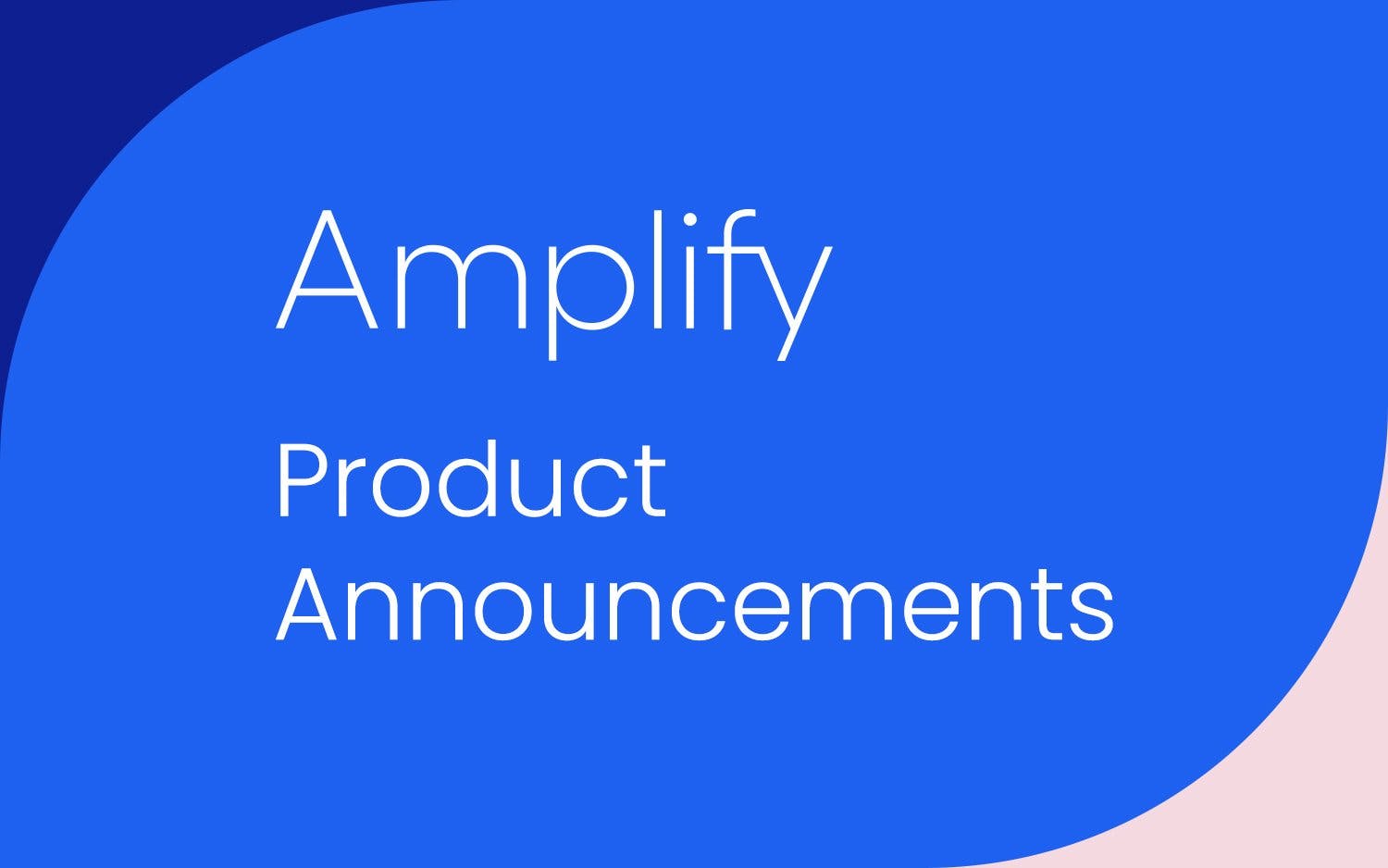 Amplify 2022 Product Announcements