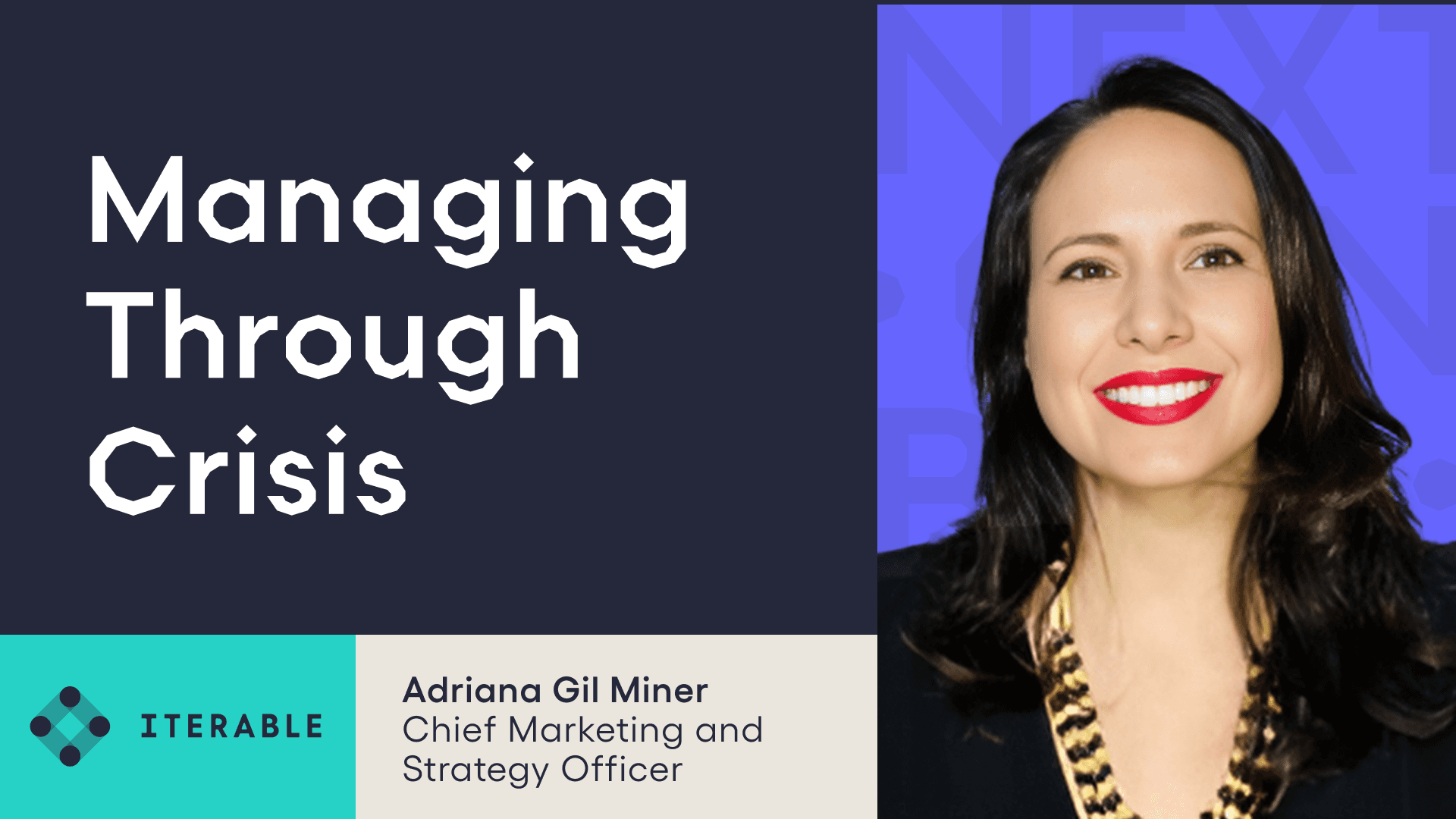 Next Gen Builders Episode title card "Managing through crisis" featuring Adriana Gil Miner, Chief Marketing and Strategy Officer, Iterable