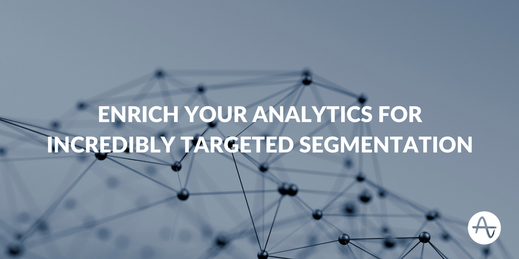 Enrich Your Analytics for Incredibly Targeted Segmentation