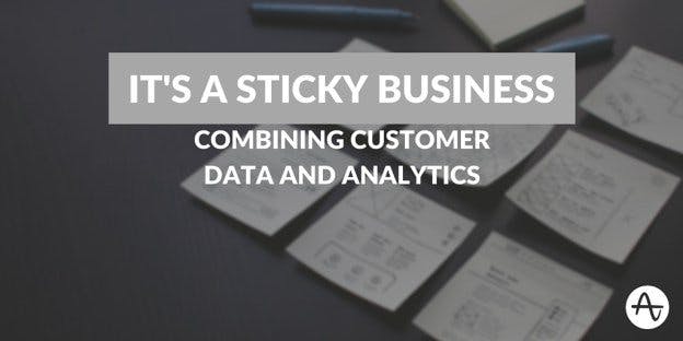 It’s a Sticky Business: Combining Customer Data and Analytics