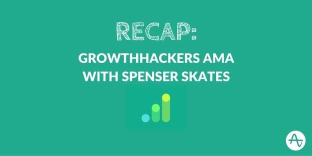 Recap: GrowthHackers AMA With Spenser Skates