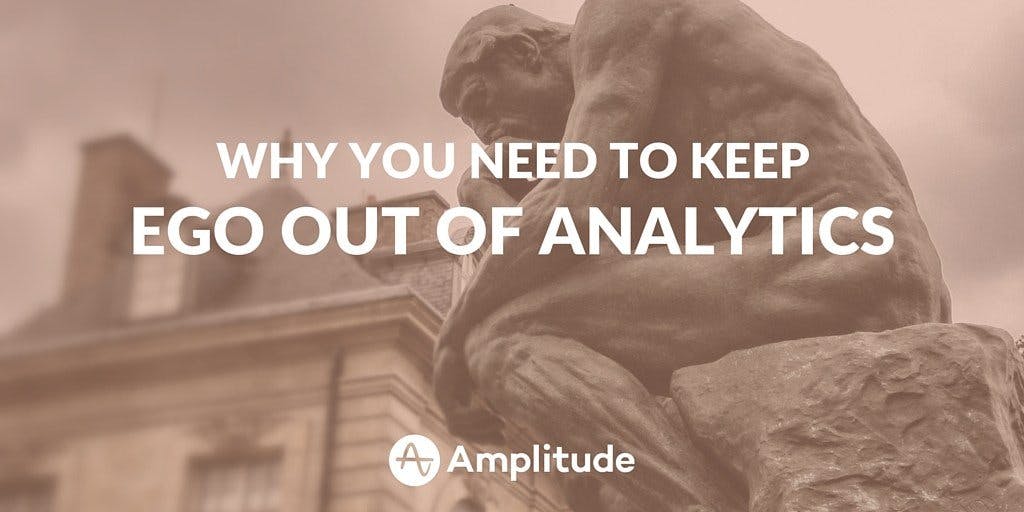 Why You Need to Keep Ego Out of Analytics