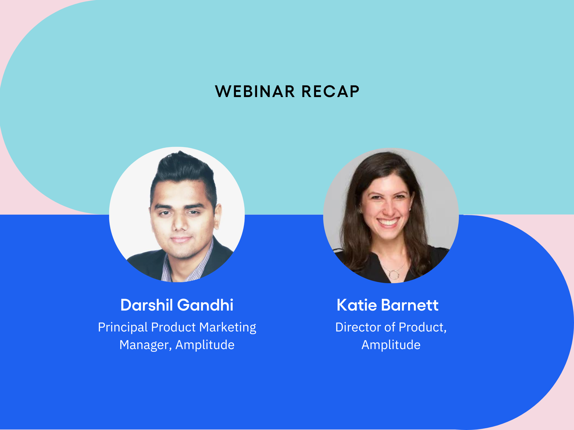 Webinar recap featuring Darshil and Katie from Amplitude
