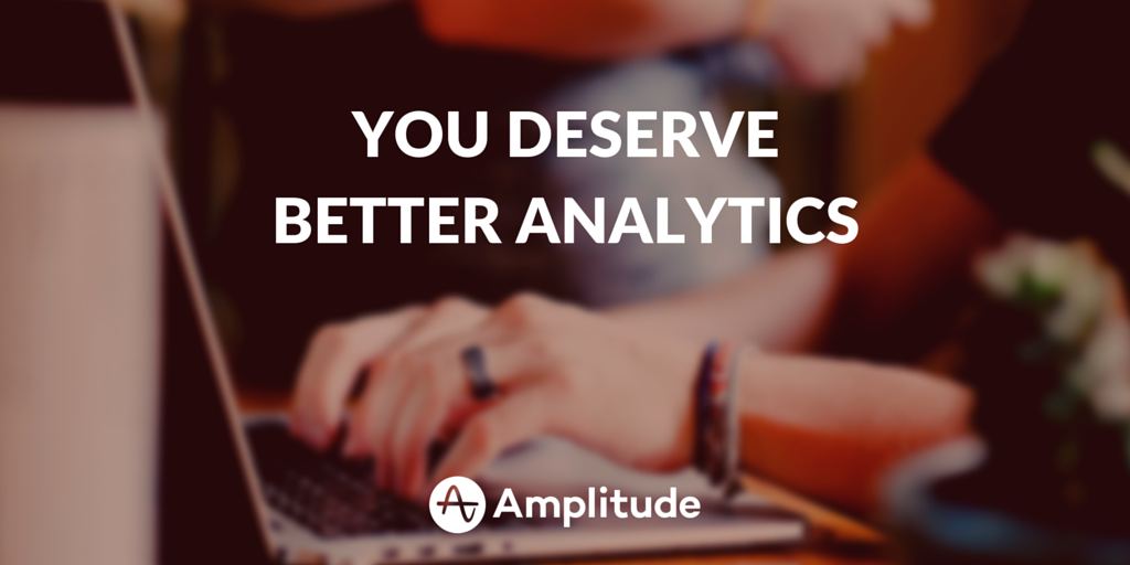 You Deserve Better Analytics