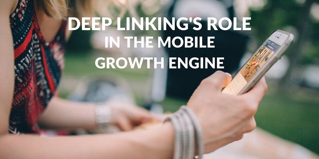 Deep Linking’s Role in the Mobile Growth Engine