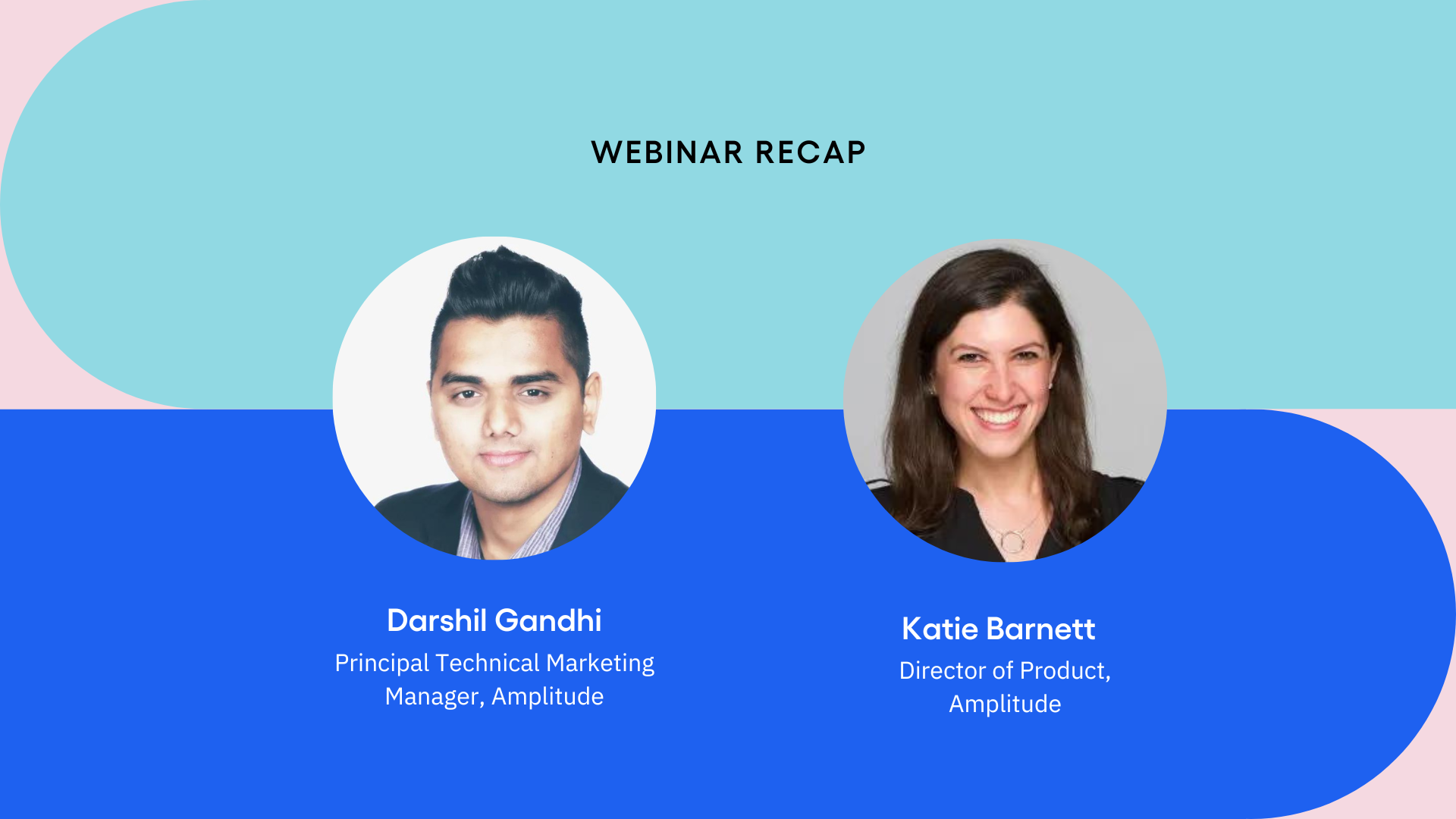 Webinar recap featuring Darshil and Katie from Amplitude