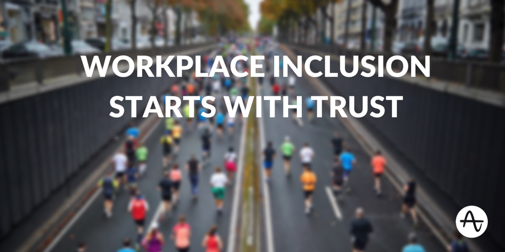 Workplace Inclusion Starts With Trust