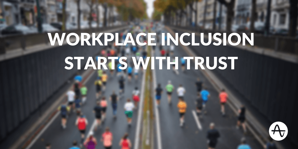 Workplace Inclusion Starts With Trust
