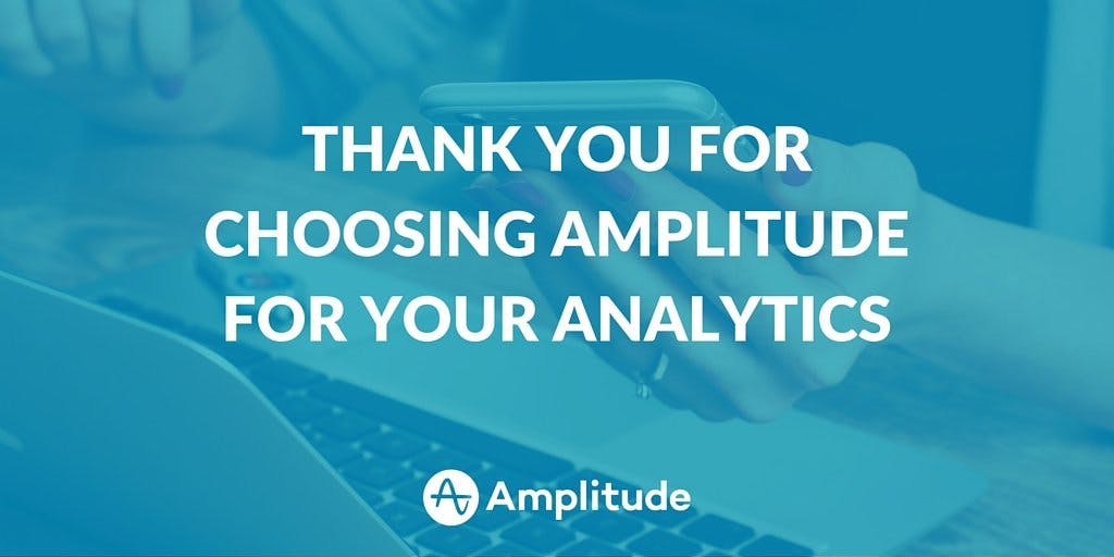 Thank You for Choosing Amplitude for Your Analytics