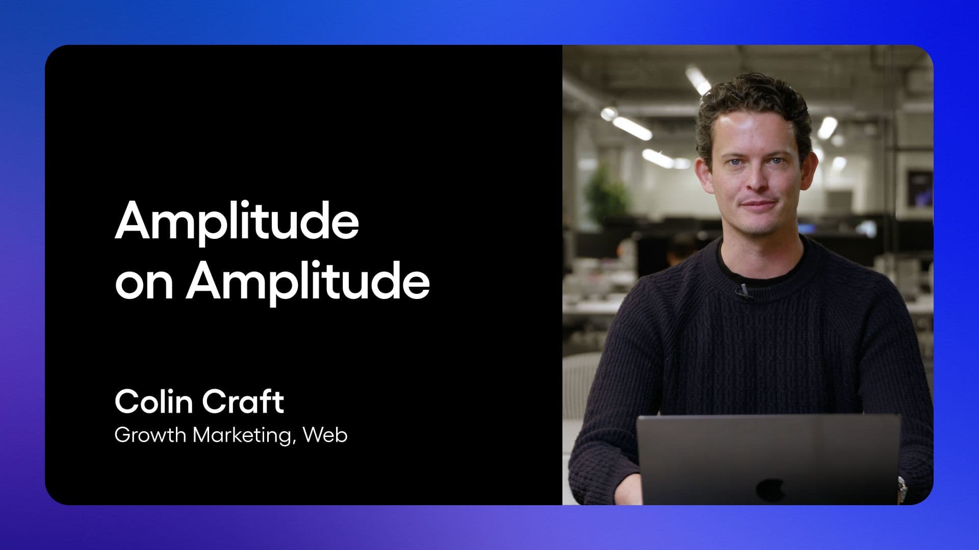 Amplitude on Amplitude - Colin Craft - Growth Marketing, Web