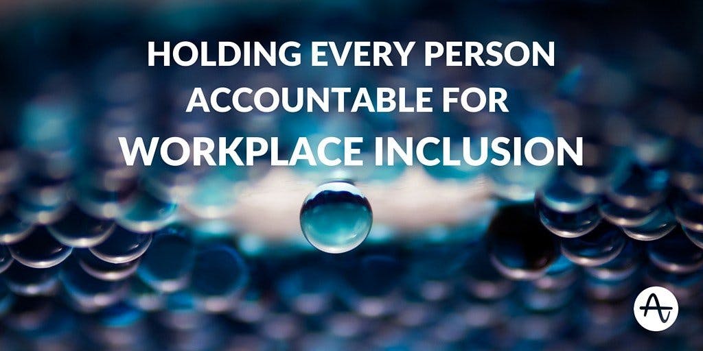 Holding Every Person Accountable for Workplace Inclusion