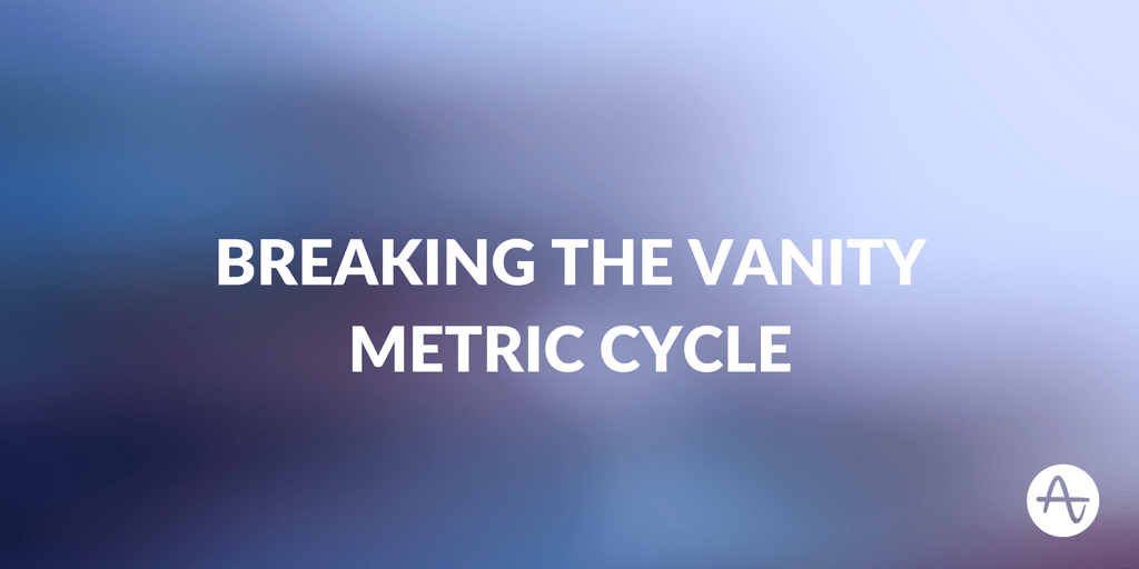 Breaking the Vanity Metric Cycle