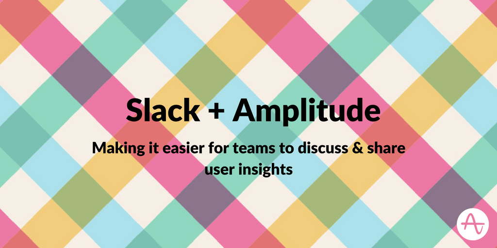 Slack + Amplitude: Making it easier for teams to share and discuss user insights