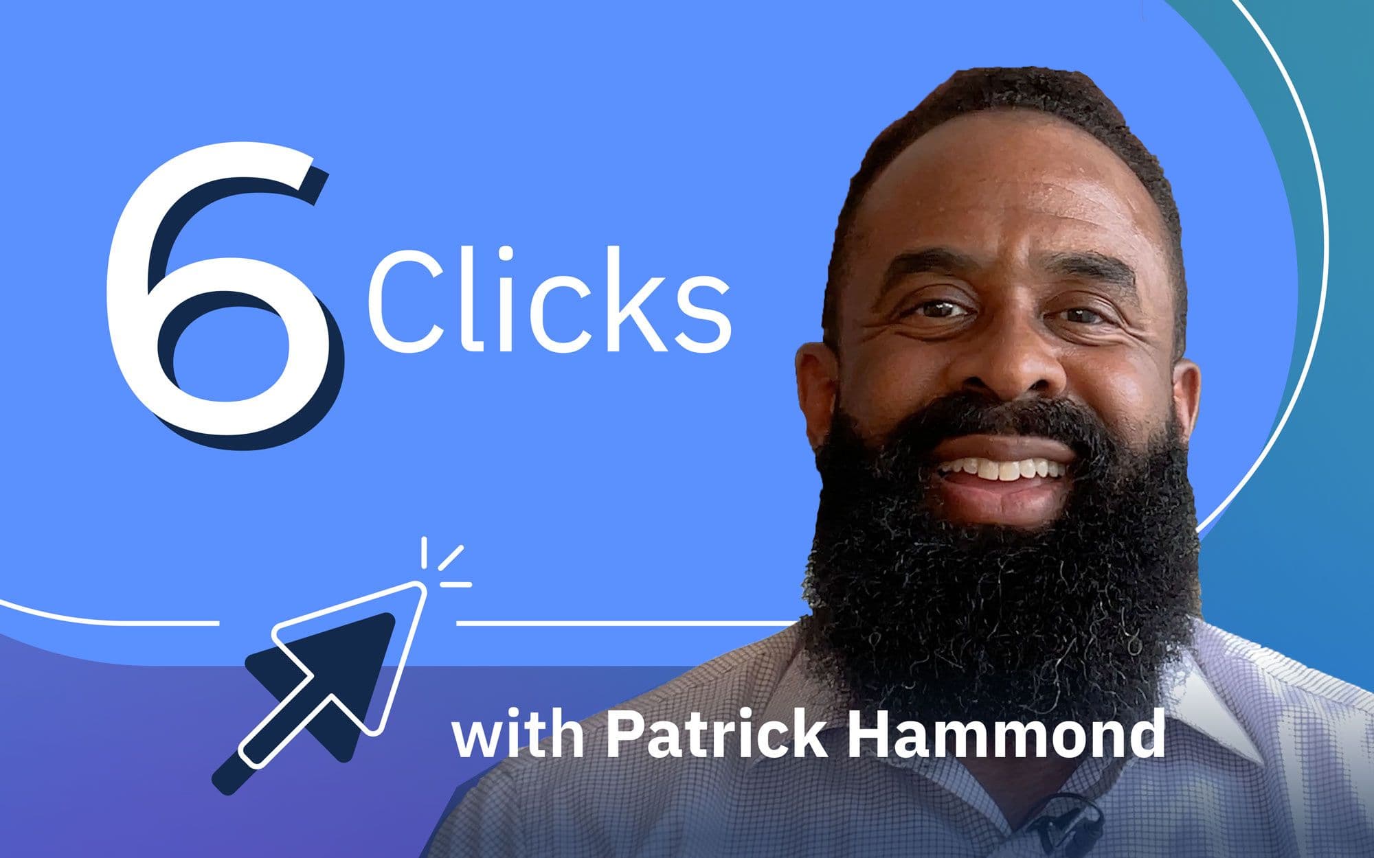 6 Clicks with Patrick Hammond