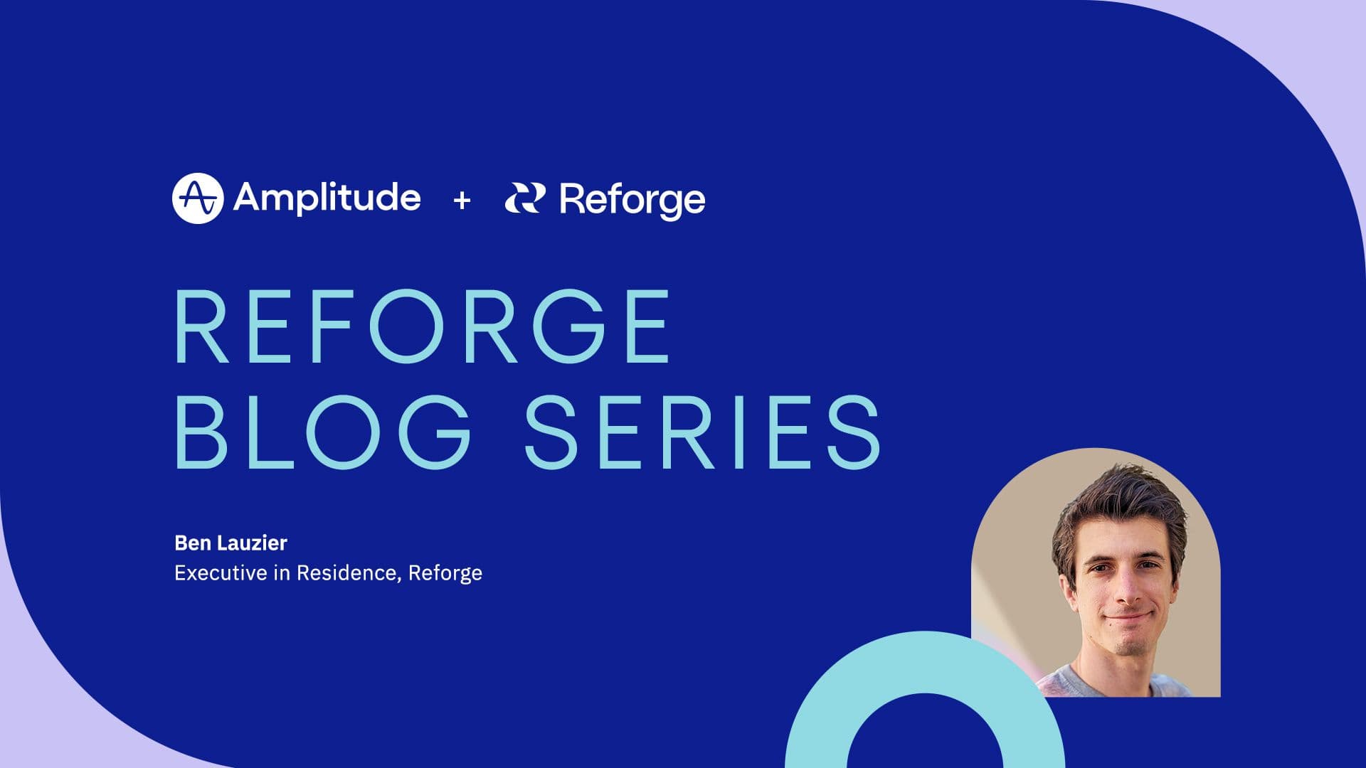 Reforge Blog Series blue, purple and teal header image in Amplitude branding with headshot featuring Ben Lauzier