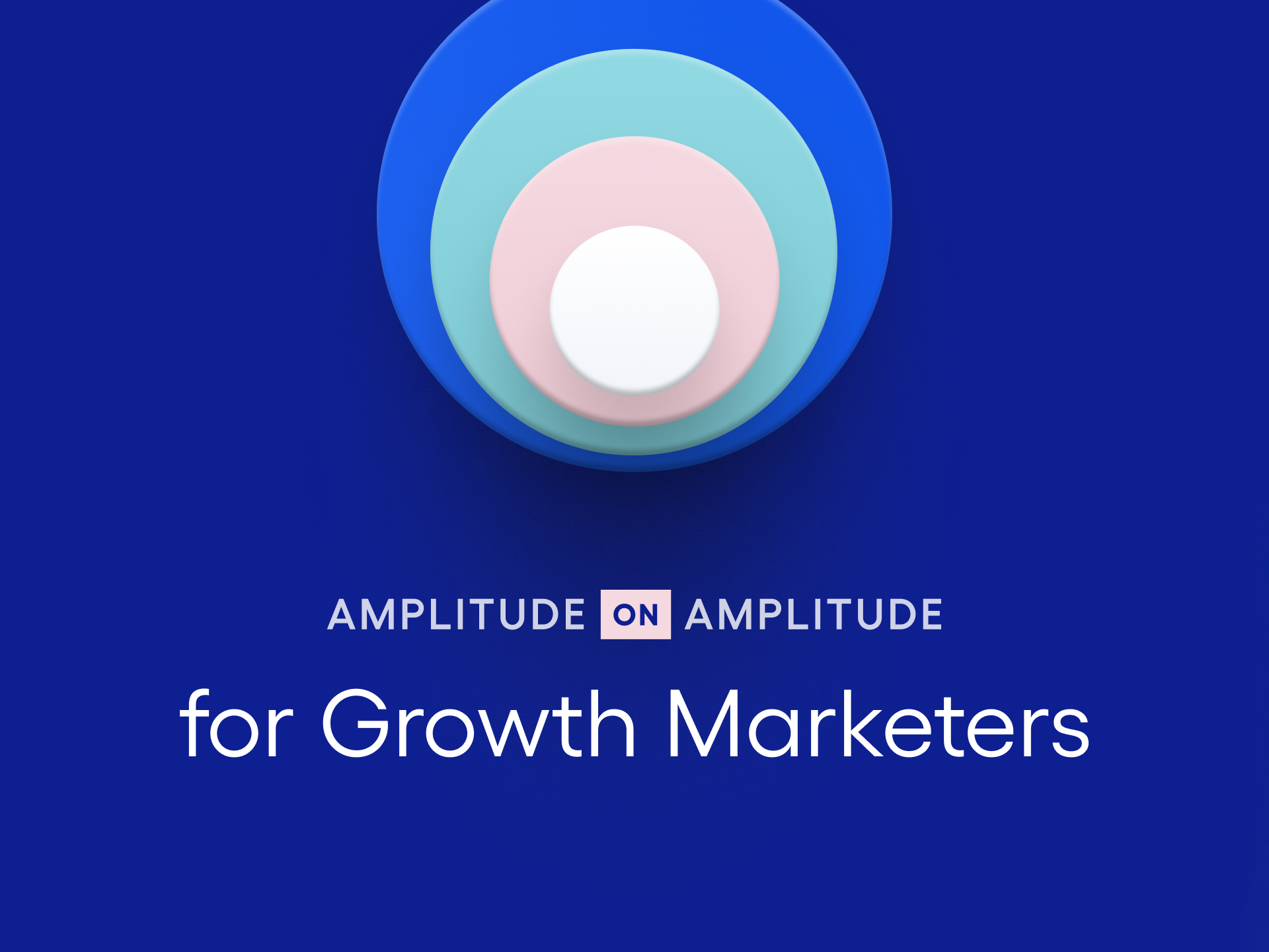 Amplitude on Amplitude for Growth Marketers with concentric circles