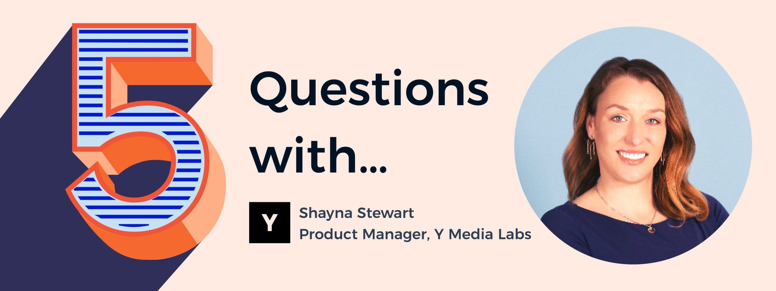 5 Questions with Shayna Stewart, Digital Product Manager at Y Media Labs