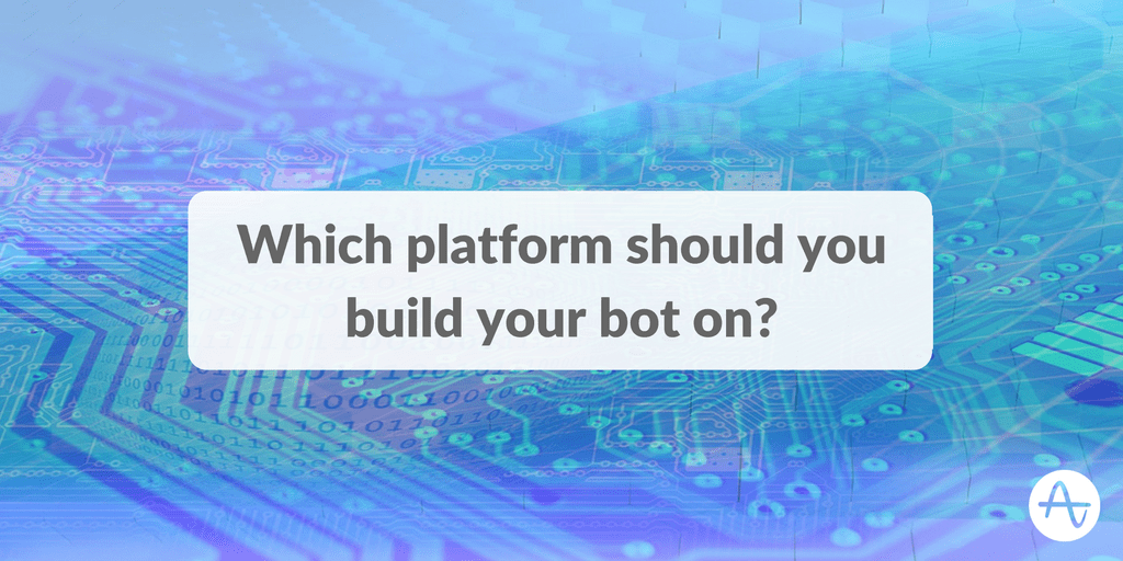Which Platform Should You Build Your Bot On?