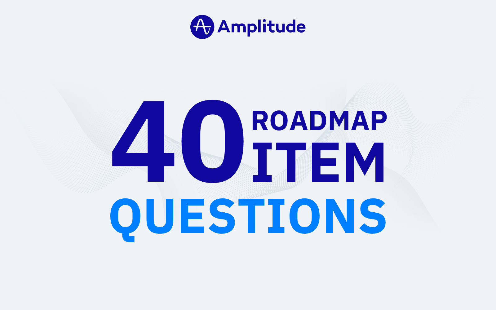 40 Roadmap Item Questions