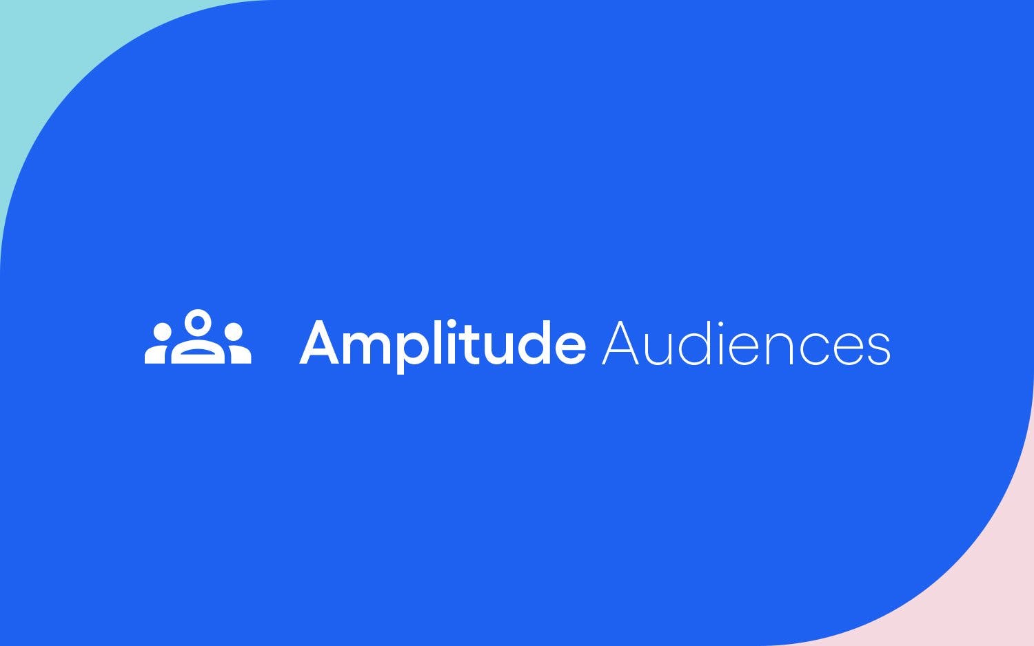 Discover and Target Users Like Never Before with Amplitude Audiences