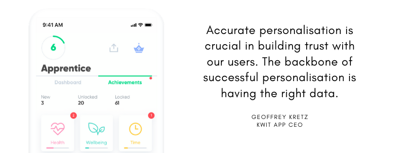 "Accurate personalization is crucial in building trust with our users. The backbone of successful personalization is having the right data." - Kwit CEO Geoffrey Kretz