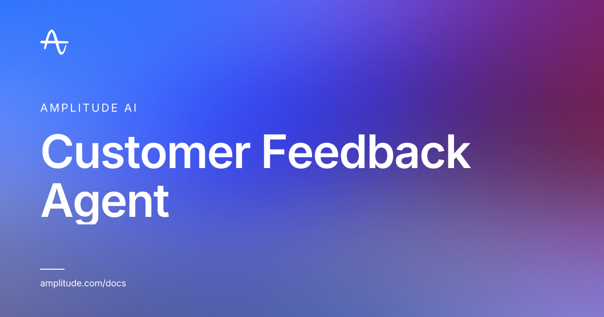 Customer Feedback Agent | Amplitude Docs