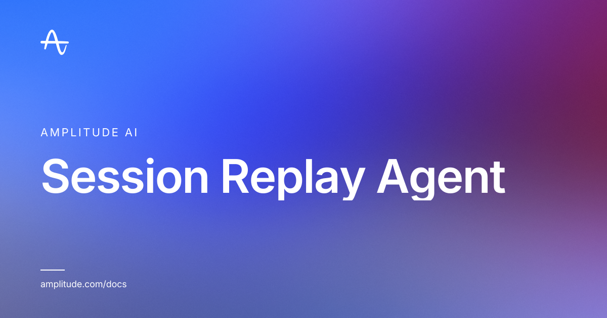 Session Replay Agent | Amplitude Docs