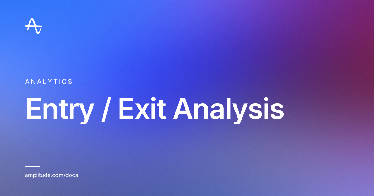 Entry / Exit Analysis | Amplitude Docs