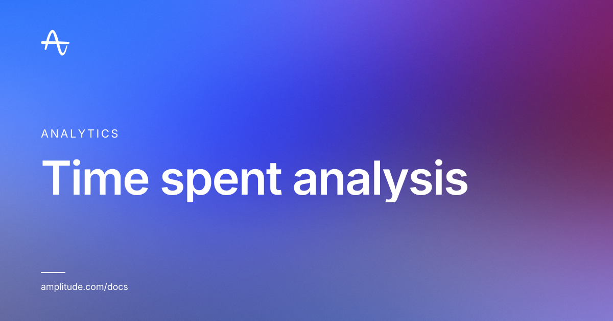 Time spent analysis | Amplitude Docs