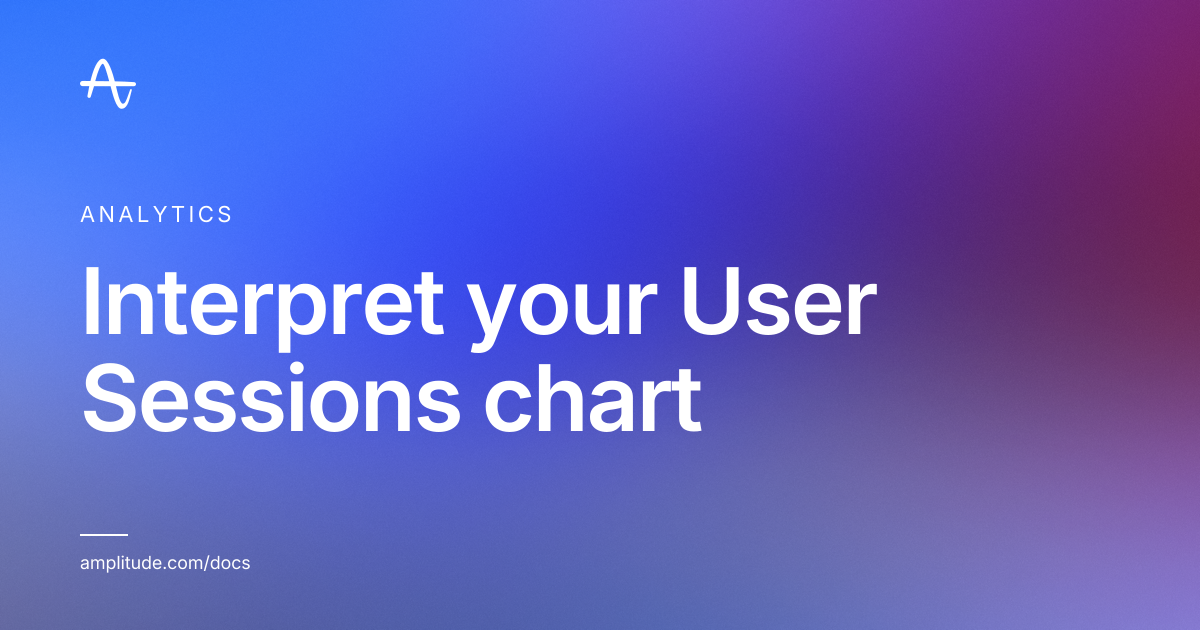 Interpret your User Sessions chart | Amplitude Docs