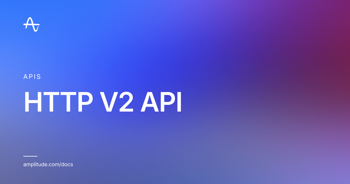 HTTP V2 API | Amplitude Docs