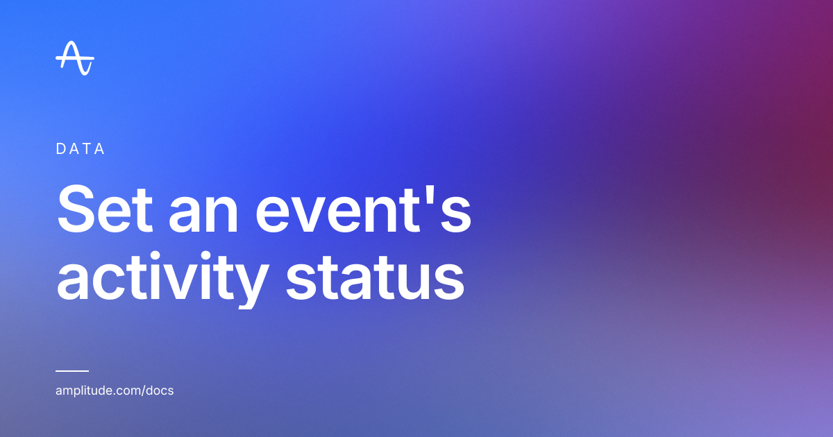 Set an event's activity status | Amplitude Docs