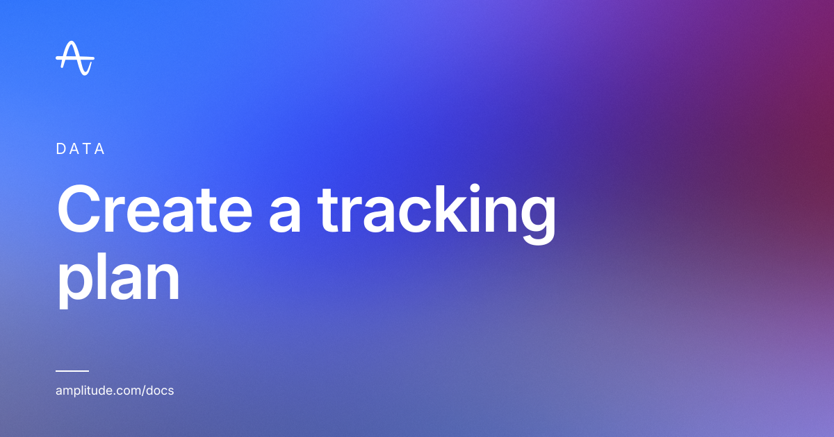 Create a tracking plan | Amplitude Docs
