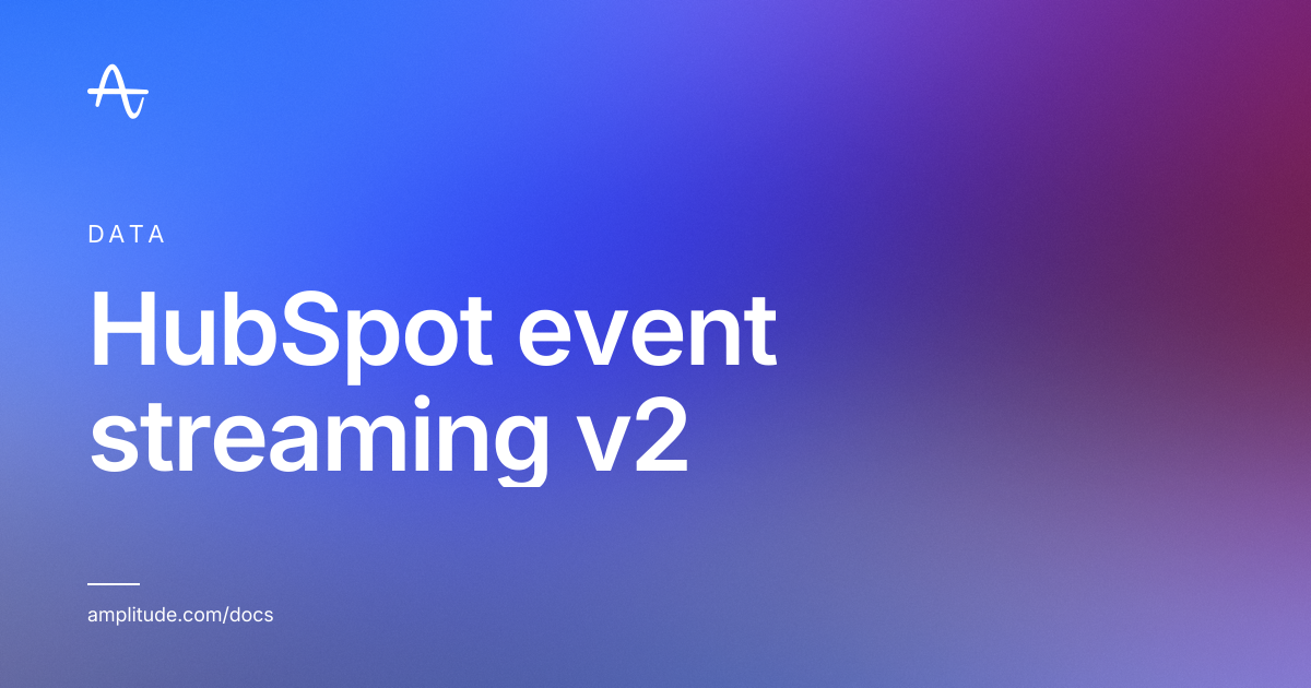 HubSpot event streaming v2 | Amplitude Docs