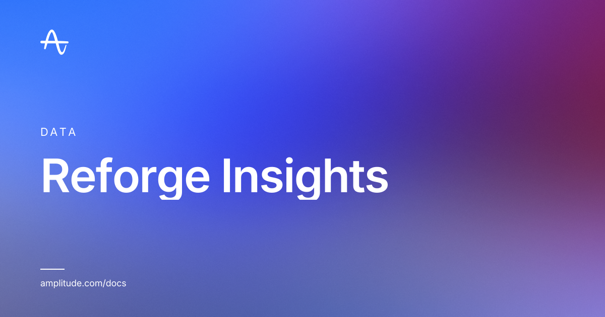 Reforge Insights | Amplitude Docs