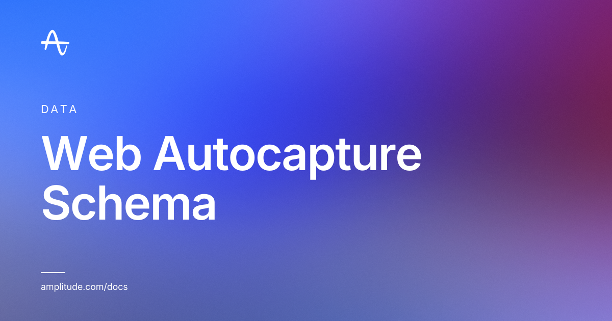 Web Autocapture Schema | Amplitude Docs