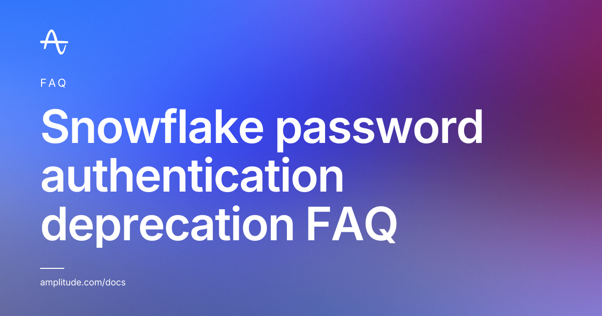 Snowflake password authentication deprecation FAQ | Amplitude Docs