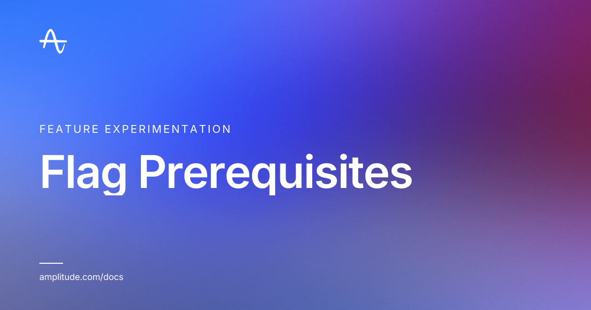 Flag Prerequisites | Amplitude Docs
