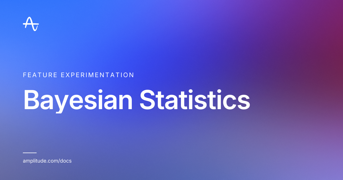 Bayesian Statistics | Amplitude Docs