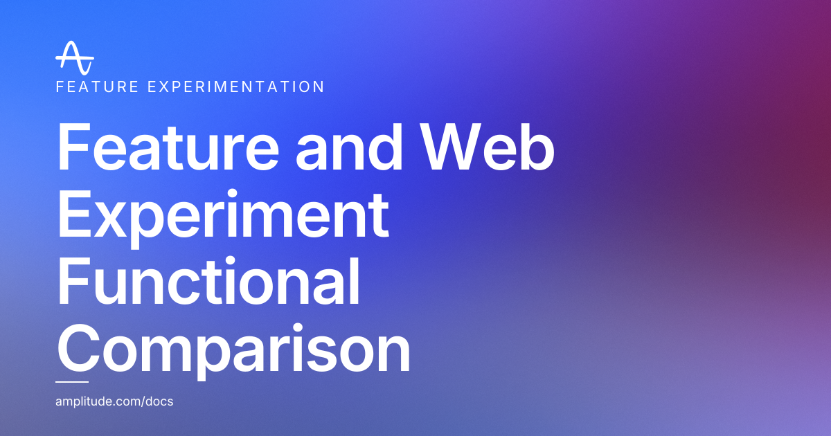 Feature and Web Experiment Functional Comparison | Amplitude Docs