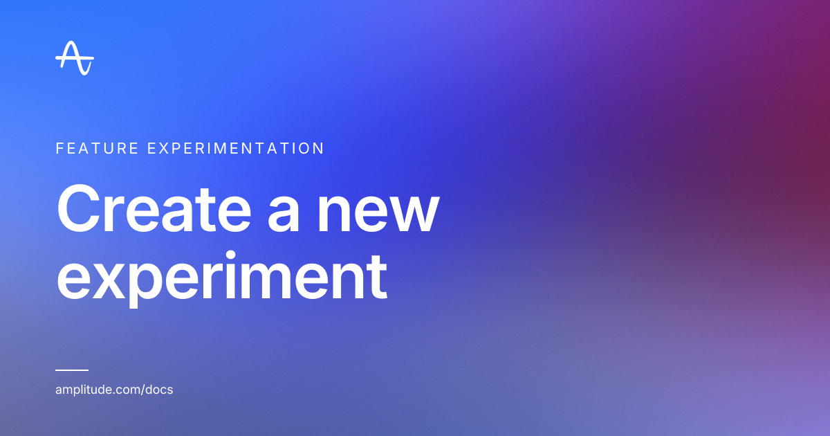 Create a new experiment | Amplitude Docs
