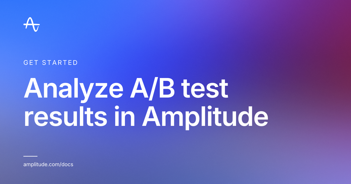 Analyze A/B test results in Amplitude | Amplitude Docs