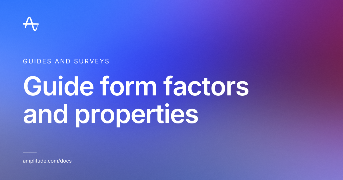 Guide form factors and properties | Amplitude Docs