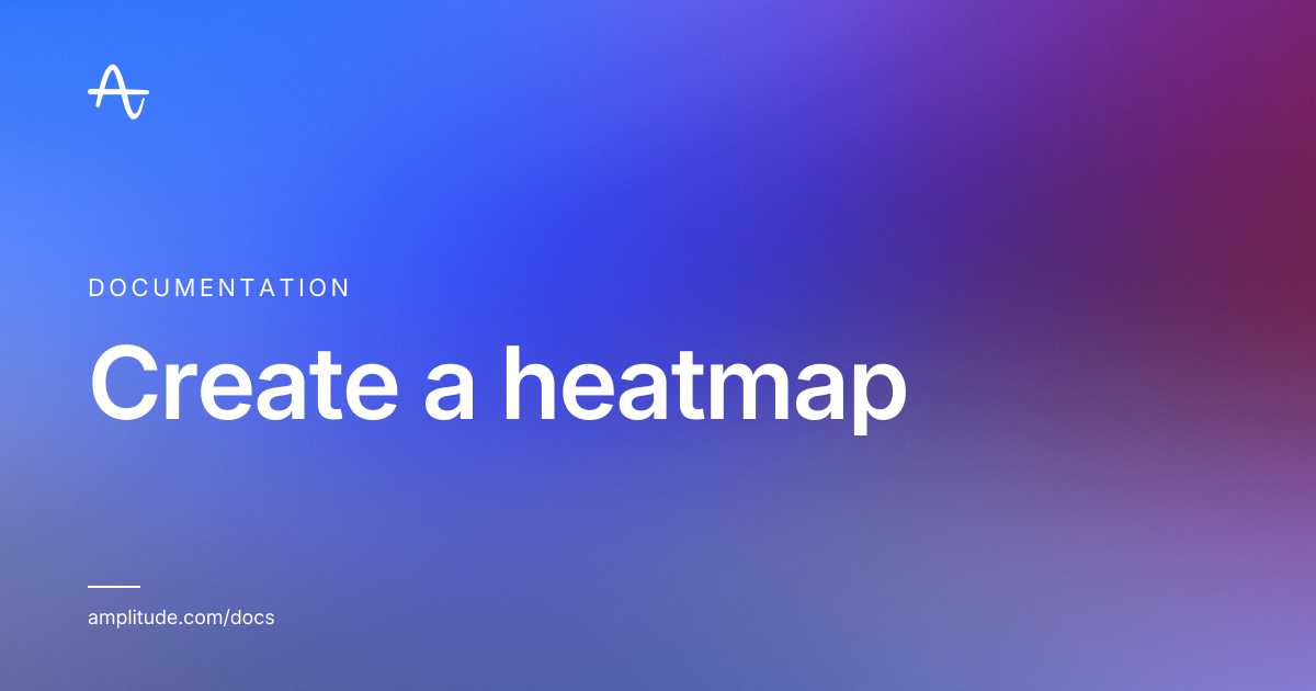 Create a heatmap | Amplitude Docs