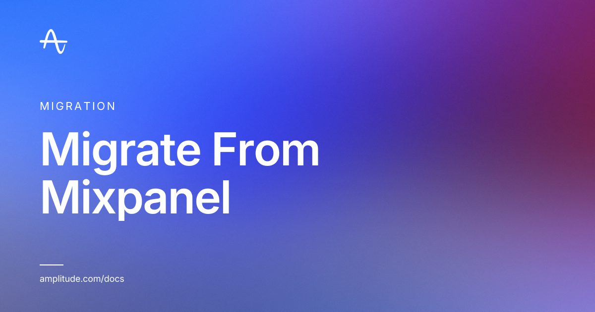 Migrate From Mixpanel | Amplitude Docs