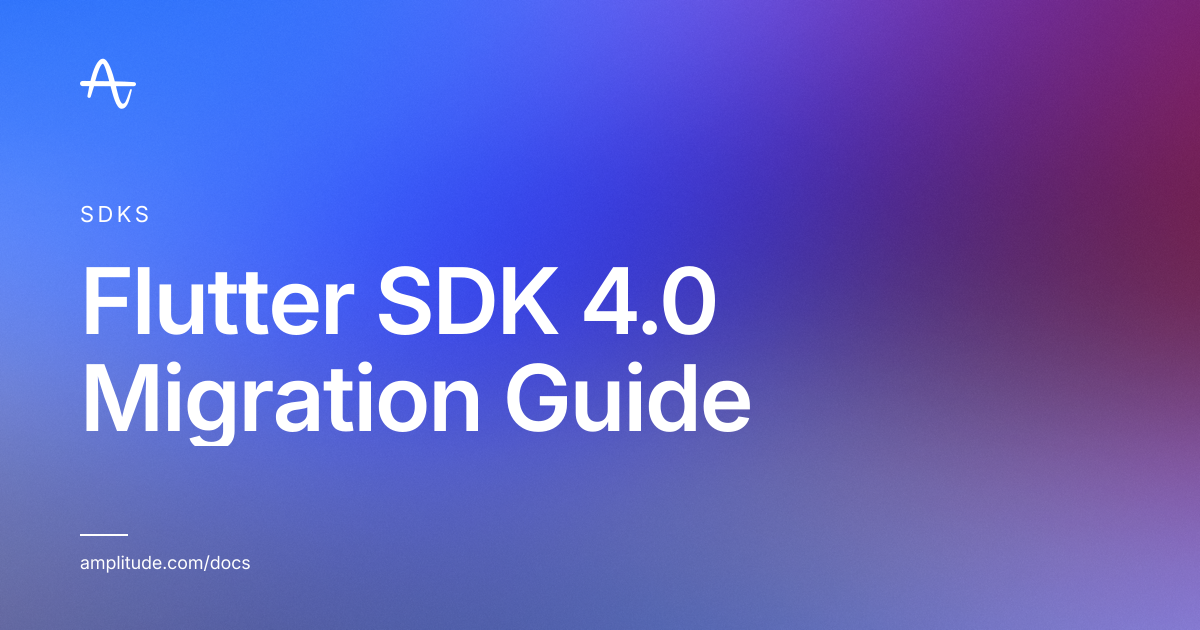 Flutter SDK 4.0 Migration Guide | Amplitude Docs