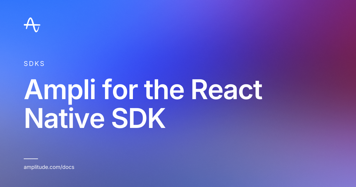 Ampli for the React Native SDK | Amplitude Docs